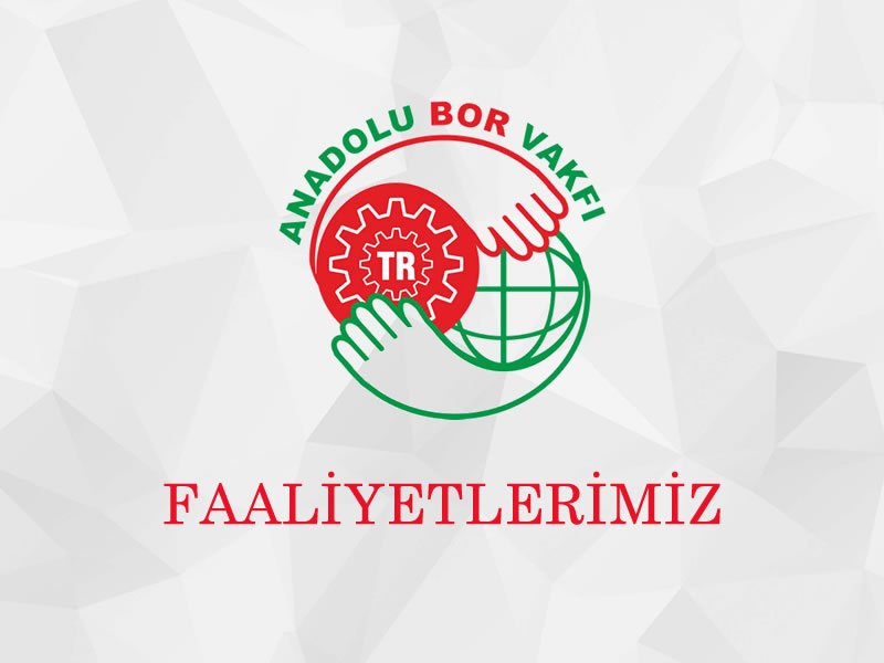 Faaliyetlerimiz - Anadolu Bor Vakfı